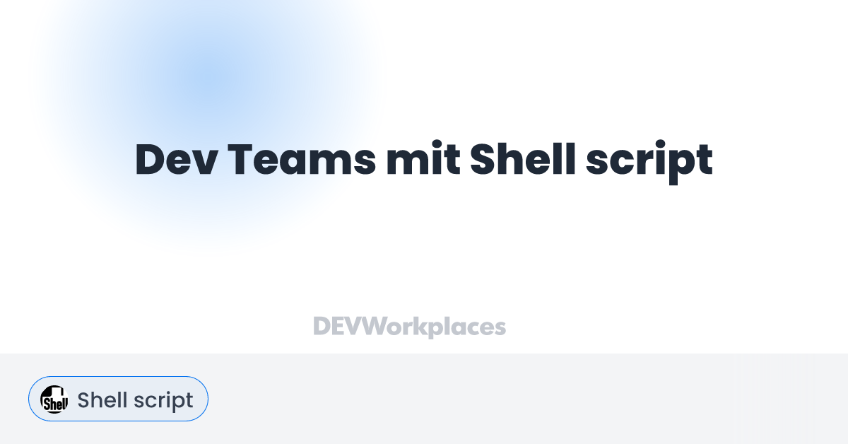 Dev Teams mit Shell script - DEVworkplaces.com